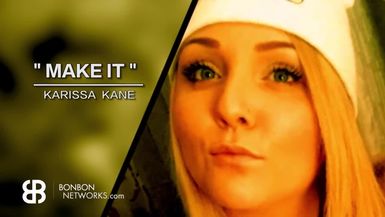MAKE IT - What It Takes - Karissa Kane - BONBON Networks