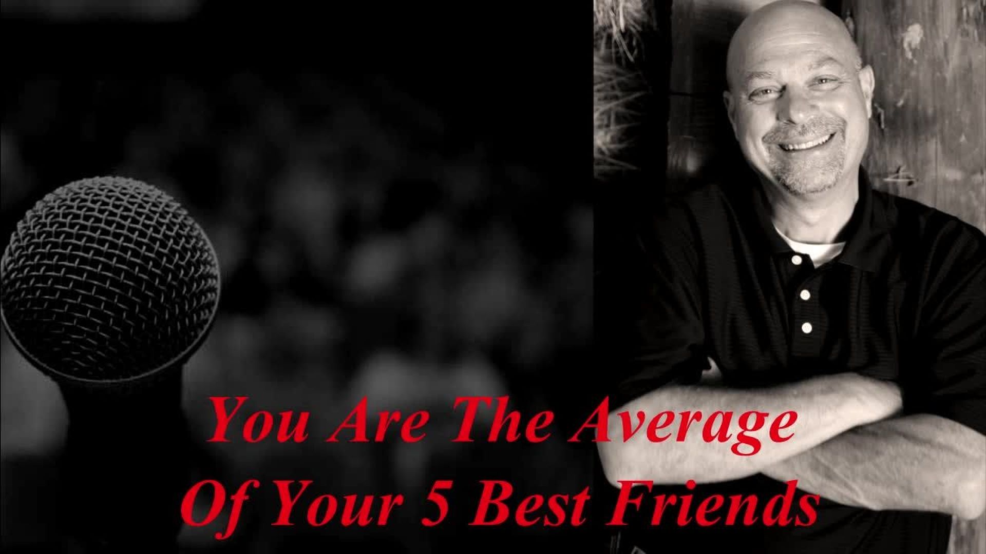 You are the average of your 5 best friends