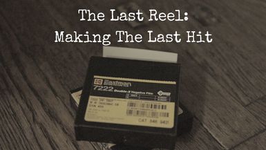 The Last Reel: Making The Last Hit