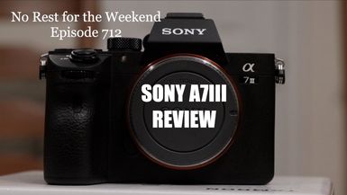 Episode 712: Sony A7III Review