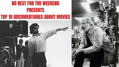 No Rest for the Weekend Presents: The Top 10 Documentaries About Movies