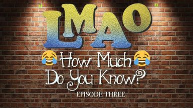 LAMO- How much do you know? Episode THREE
