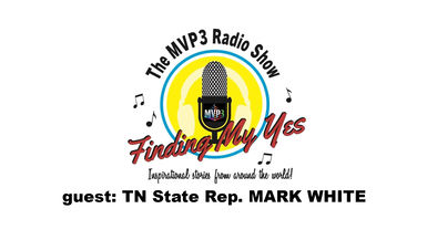 FINDING MY YES • RADIO • guest TN State Rep. MARK WHITE 