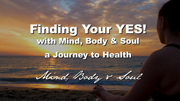 Finding Your YES! "Mind Body & Soul"