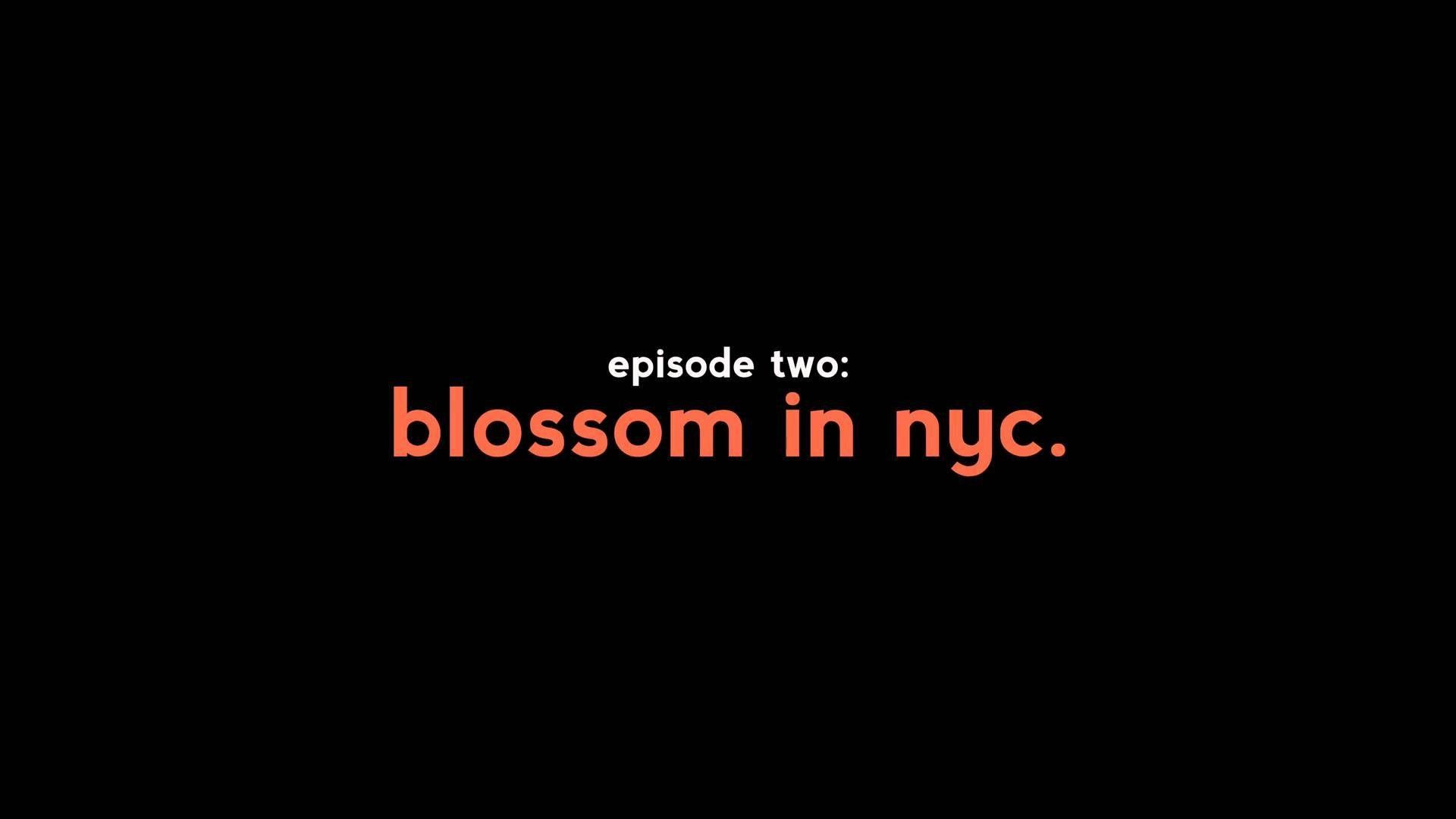Ep. 2 | Blossom in NYC