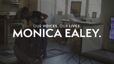 Our Voices. Our Lives. presents MONICA EALEY.