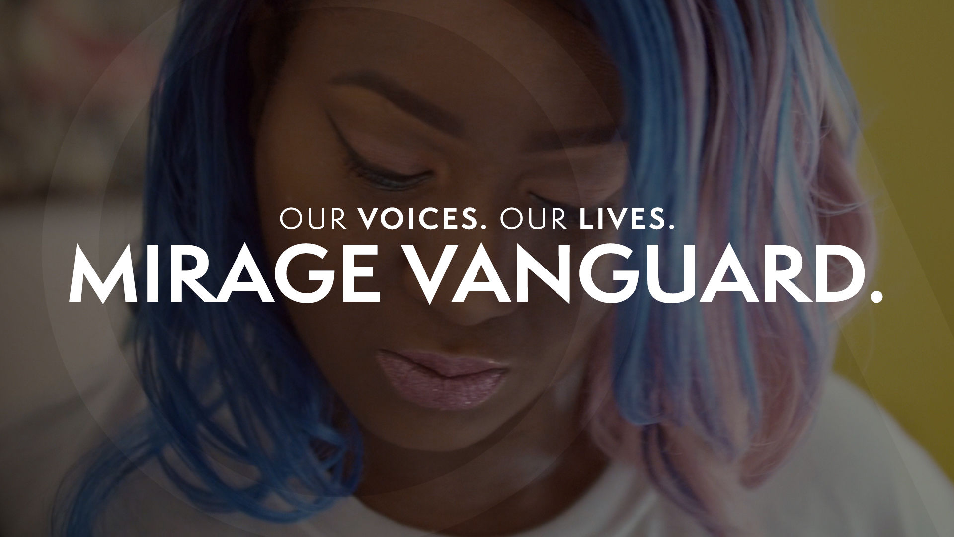 Our Voices. Our Lives. presents MIRAGE VANGUARD.