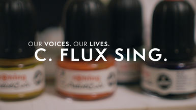 Our Voices. Our Lives. presents C. FLUX SING.