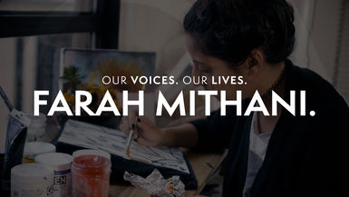 Our Voices. Our Lives. presents FARAH MITHANI.