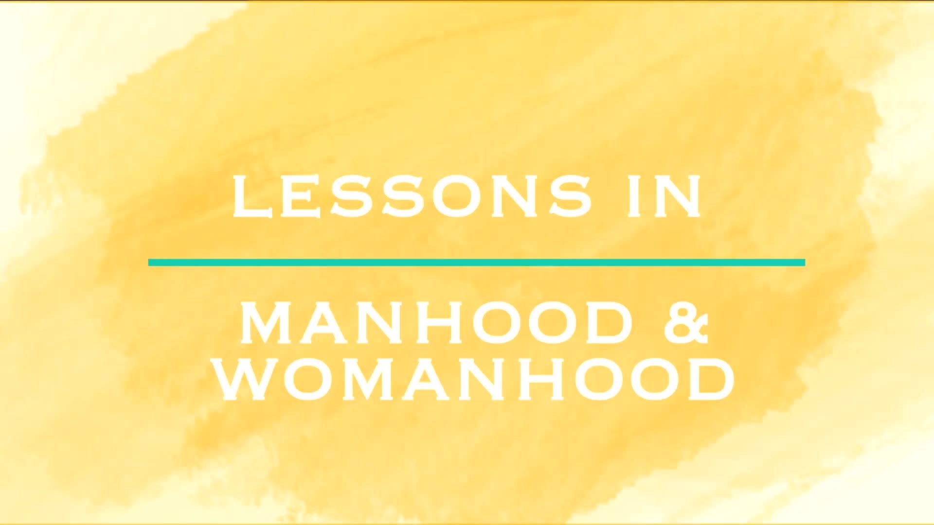 Lessons in Manhood/Womanhood - Ep. 6