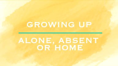 Growing Up - Alone, Absent or Home - Ep. 2