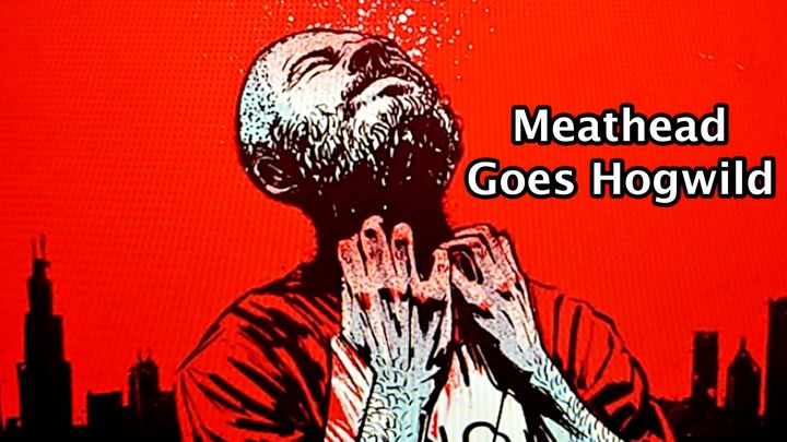 Meathead Goes Hogwild