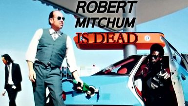 Robert Mitchum is Dead