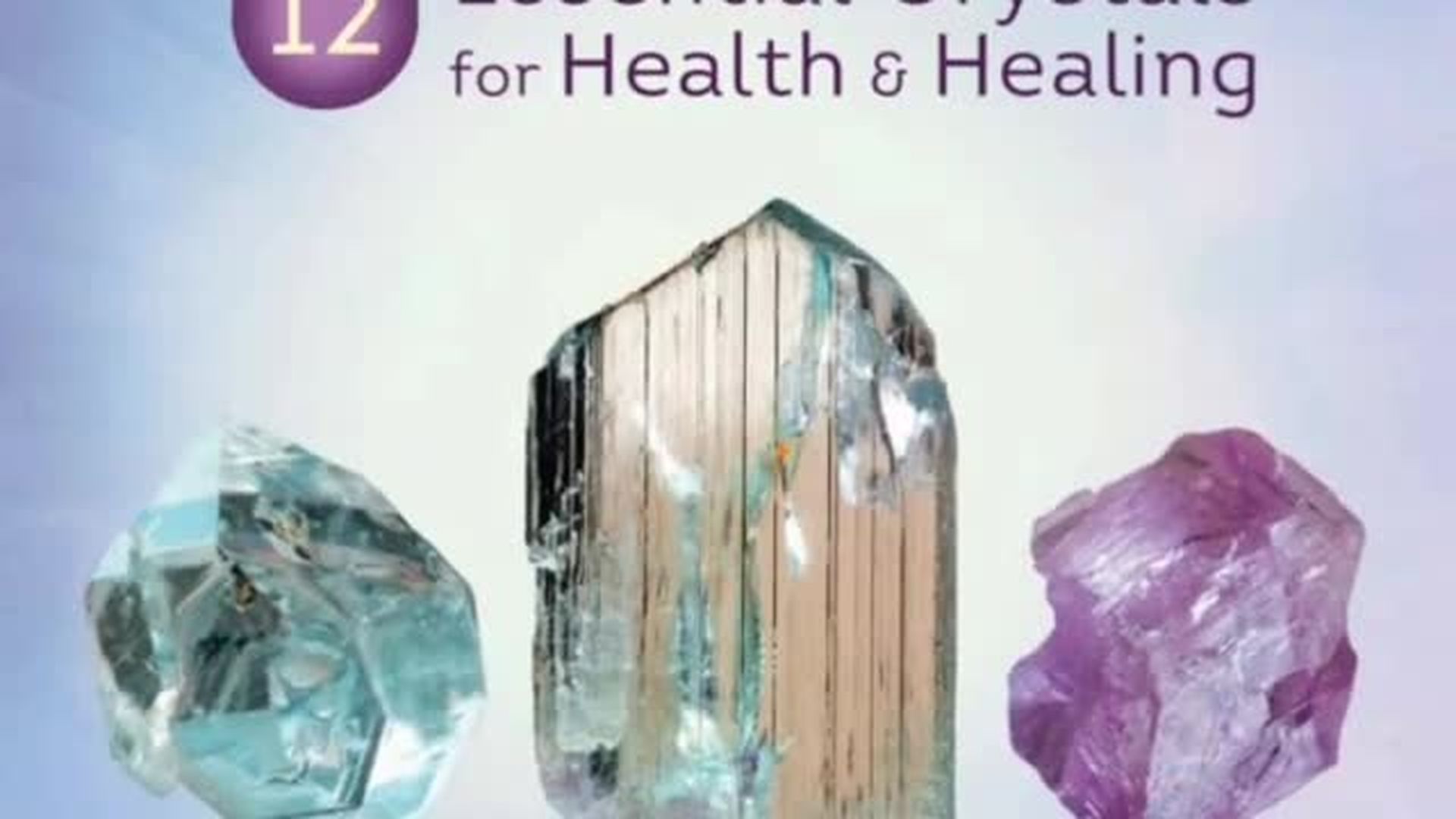 Crystal Power Energy for Our Future and 12 Essential Crystals for Health and Healing