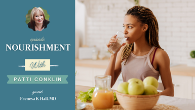 Nourishment with host Patti Conklin and guest Frenesa K Hall, MD