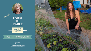 PREMIERE: Farm to Table with guest Gabrielle Myers and host Patti Conklin