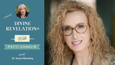 Divine Revelation® with guest Dr. Susan Shumsky and host Patti Conklin