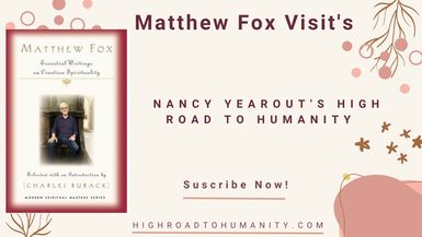 Matthew Fox Modern Spiritual Master Shares His Wisdom on Nancy Yearouts High Road to Humanity