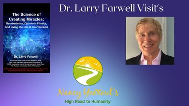 The Science of Creating Miracles with Dr Larry Farwell On Nancy Yearout's High Road to Humanity