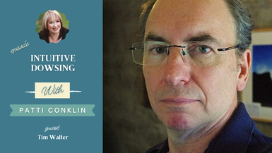 PREMIERE: Intuitive Dowsing with guest Tim Walter and host Patti Conklin