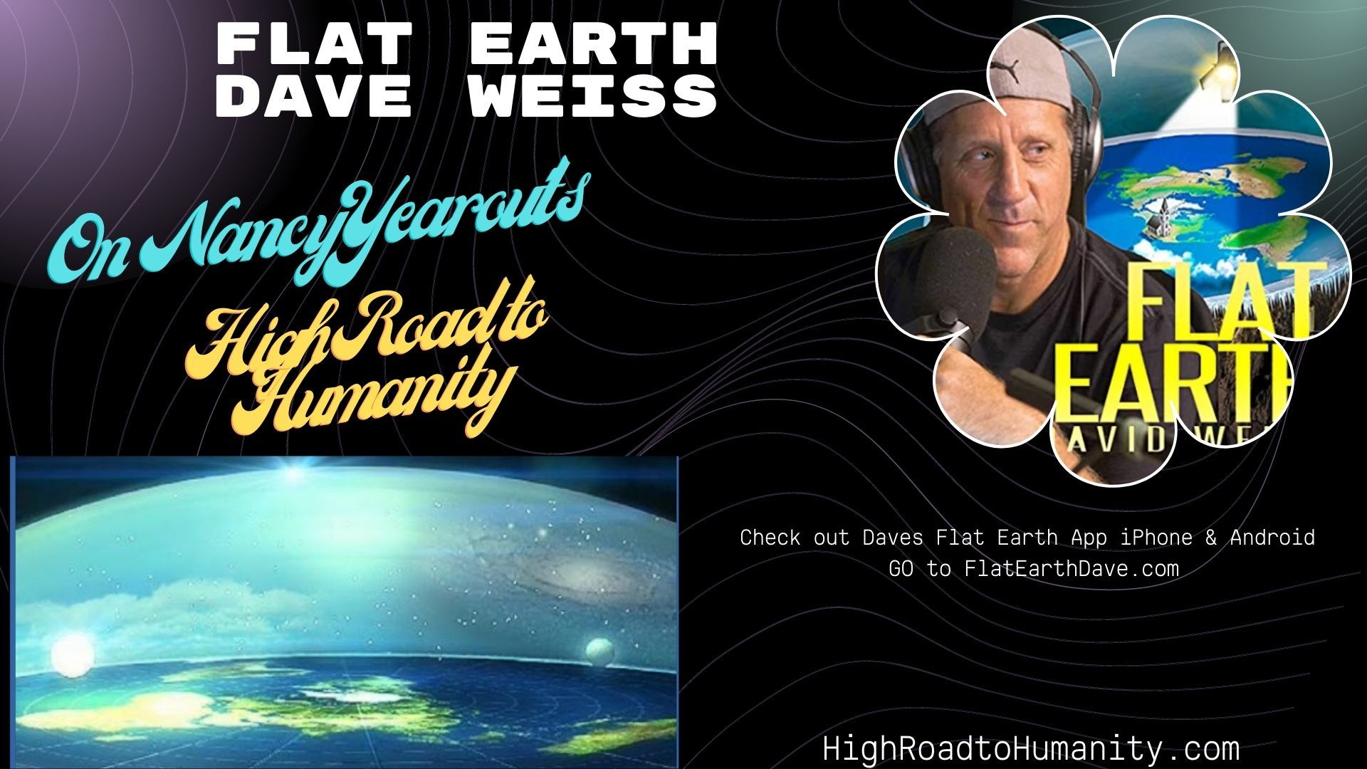 Flat Earth Expert Dave Weiss, Well known as, Flat Earth Dave- Visits High Road to Humanity