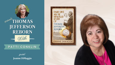 Edgar Cayce and the Unfulfilled Destiny of Thomas Jefferson Reborn: Guest Joanne DiMaggio and host Patti Conklin