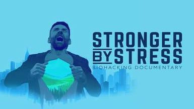 STRONGER BY STRESS: BIOHACKING DOCUMENTARY