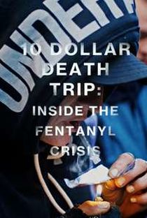 TEN DOLLAR DEATH TRIP: INSIDE THE FENTANYL CRISIS