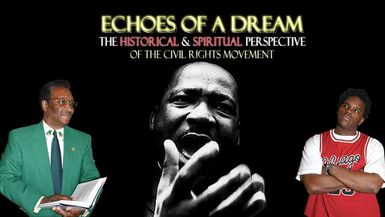 ECHOES OF A DREAM: THE HISTORICAL &SPIRITUAL PERPECTIVE OF THE CIVIL RIGHTS MOVEMENT