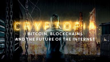 CRYPTOPIA: BITCOIN, BLOCKCHAIN, AND THE FUTURE OF THE INTERNET