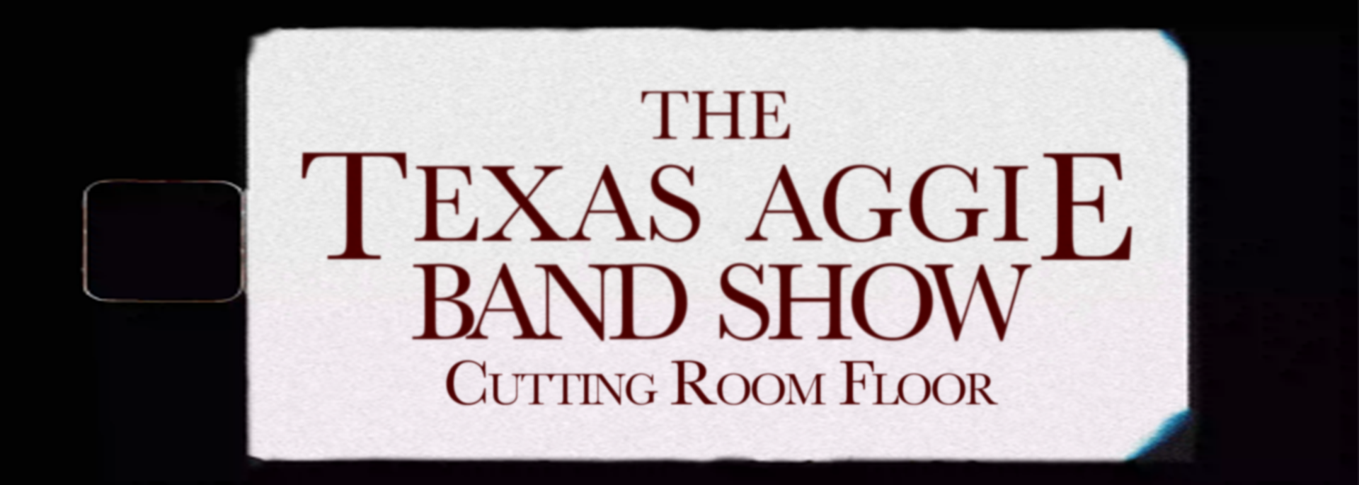 The Texas Aggie Band Show Cutting Room Floor