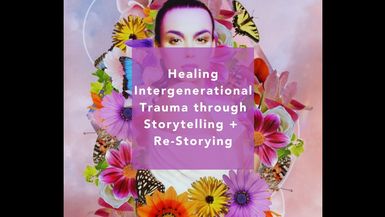 Roundtable 7 Healing Intergenerational Trauma through Storytelling Restorying