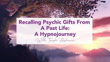 Recalling Psychic Gifts from A Past Life