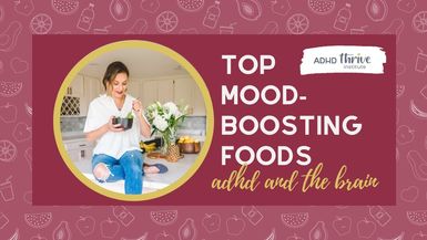 ADHD and the Brain - Top Mood Boosting Foods