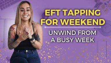 Weekend EFT Tapping - Unwinding After Busy Week