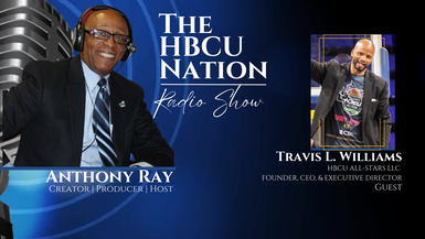 The HBCU Nation Radio Show with special guest Travis L. Williams, Founder, CEO and Exec. Dir. of HBCU ALL-STARS, LLC