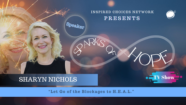 Let Go Of The Blockages To H.E.A.L. – Sharyn Nichols
