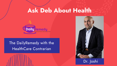 Ask Deb About Health: Dr. Joshi - The HealthCare Contrarian