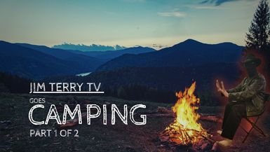 Jim Terry TV GOES Camping (Part 1 of 2)