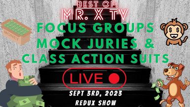 Best of XTV (LIVE Redux): Focus Groups, Mock Juries, & Class Action Suits