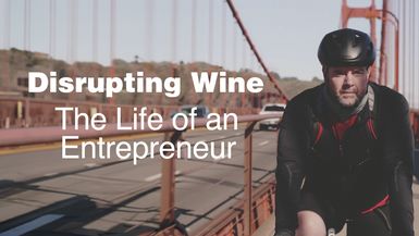 Disrupting Wine: The Life Of An Entrepreneur