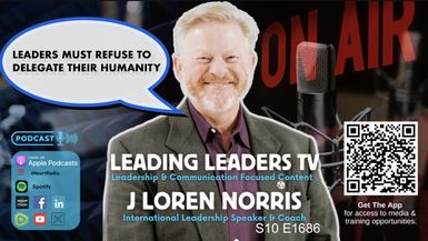 LL283- Leaders Must Refuse To Delegate Their Humanity - Leading Leaders