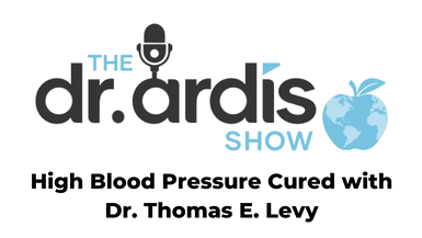 DA67-High Blood Pressure Cured with Dr. Thomas E. Levy - Dr. Ardis Show