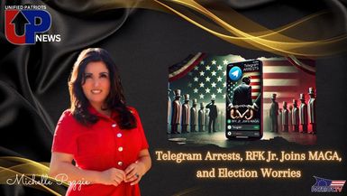 UPN68-Telegram Arrests, RFK Jr. Joins MAGA, and Election Worries - Unified Patriot News