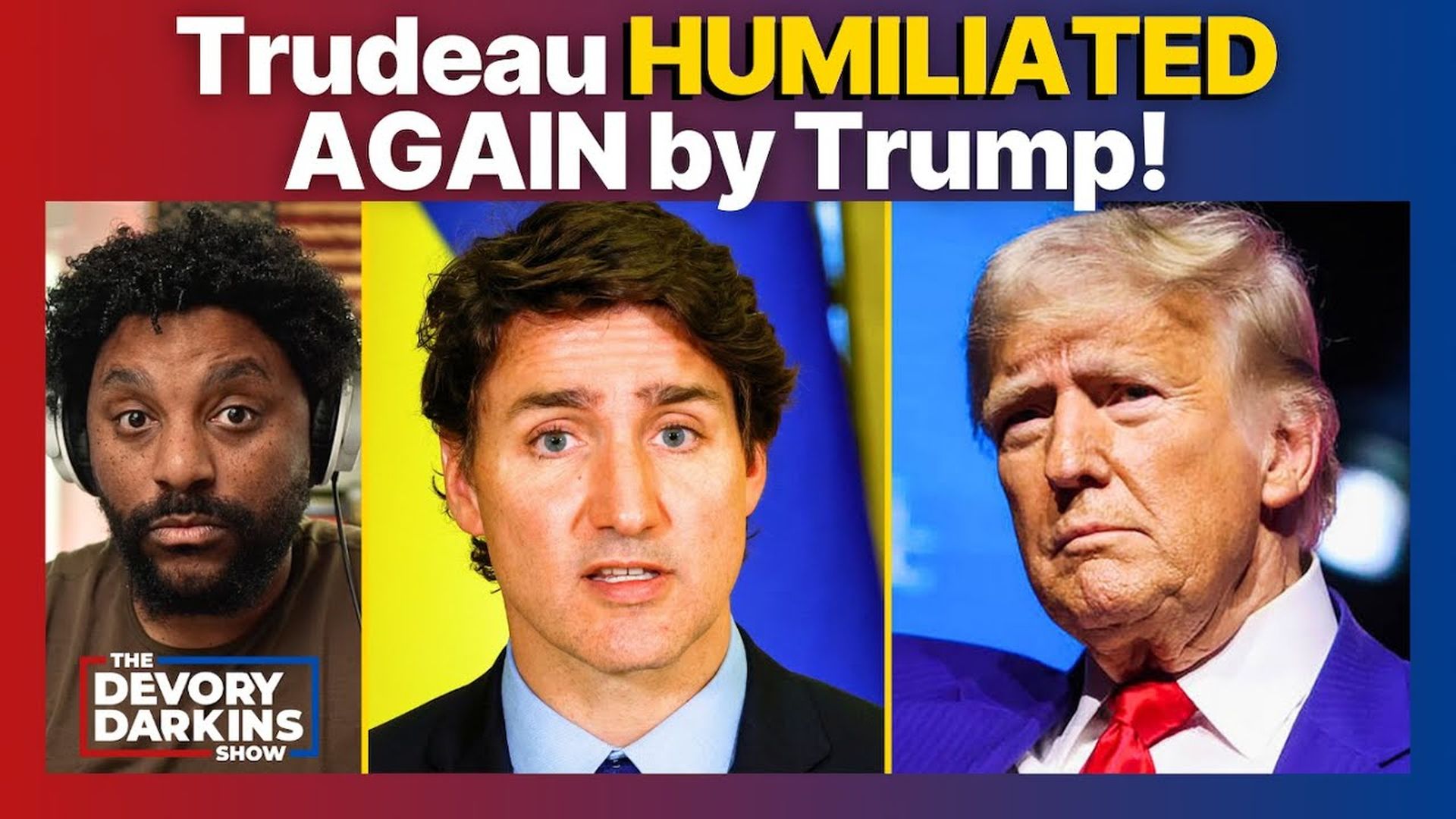 DDS066-Justin Trudeau HUMILIATED AGAIN by Trump - The DeVory Darkins Show