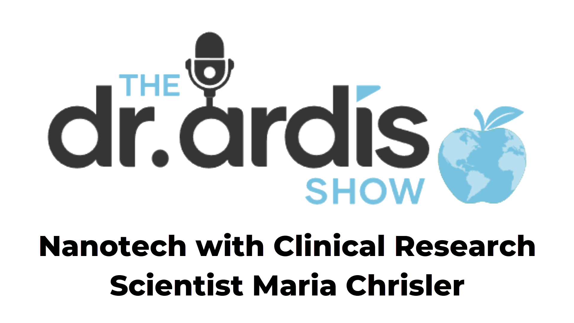 DA62-Nanotech with Clinical Research Scientist Maria Chrisler - Dr. Ardis Show