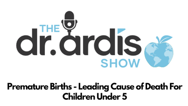DA37-Premature Births - Leading Cause of Death For Children Under 5 - Dr. Ardis Show
