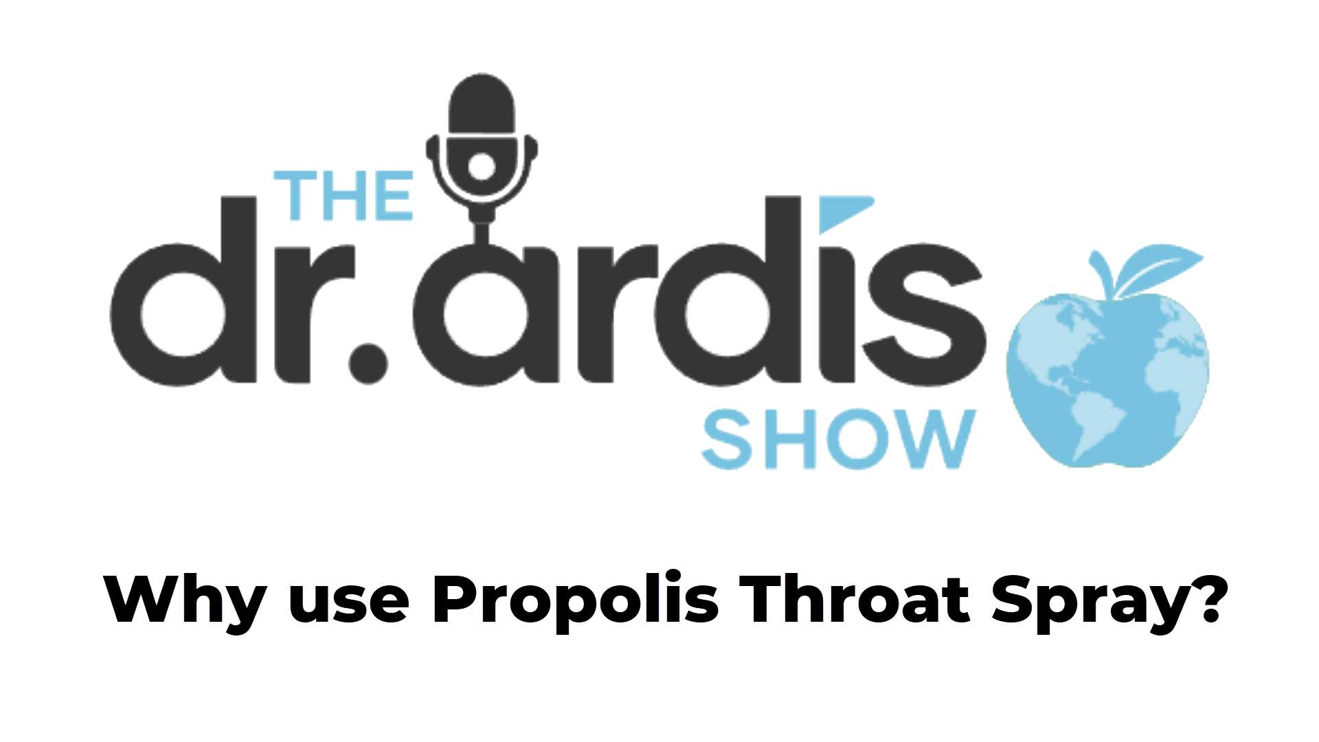 DA85-Why Propolis Throat Spray - Dr. Ardis Show