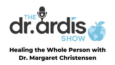 DA72-Healing the Whole Person with Dr Margaret Christensen - Dr. Ardis Show