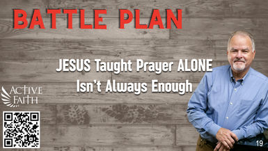 BLP019-JESUS Taught Prayer ALONE Isn’t Always Enough - Battleplan